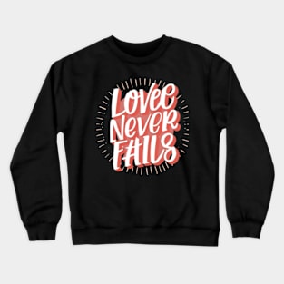 Love Never Fails Crewneck Sweatshirt